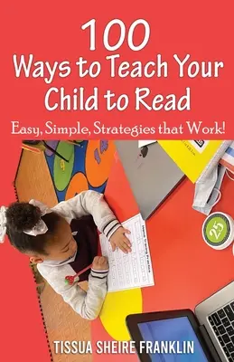 100 façons d'apprendre à lire à votre enfant : Un guide pour les parents et les enseignants - 100 Ways to Teach Your Child to Read: A Guide for Parents and Teachers