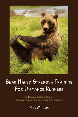 Entraînement musculaire à poil pour les coureurs de fond - Bear Naked Strength Training for Distance Runners
