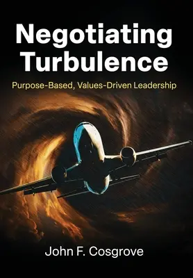 Négocier les turbulences : Un leadership fondé sur des objectifs et des valeurs - Negotiating Turbulence: Purpose Based, Values Driven Leadership