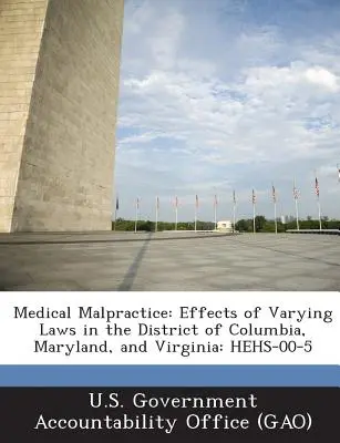 Faute professionnelle médicale : Effets des différentes lois dans le district de Columbia, le Maryland et la Virginie : Hehs-00-5 - Medical Malpractice: Effects of Varying Laws in the District of Columbia, Maryland, and Virginia: Hehs-00-5