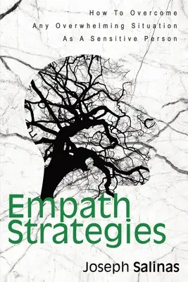 Empath Strategies : Comment surmonter toute situation accablante en tant que personne sensible - Empath Strategies: How To Overcome Any Overwhelming Situation As A Sensitive Person