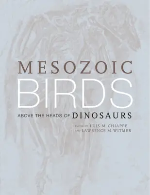 Oiseaux mésozoïques : Au-dessus de la tête des dinosaures - Mesozoic Birds: Above the Heads of Dinosaurs