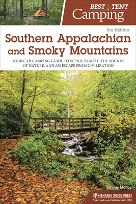 Best Tent Camping : Les Appalaches du Sud et les Smoky Mountains : Votre guide de camping en voiture pour découvrir la beauté des paysages, les sons de la nature et échapper à la civilisation. - Best Tent Camping: Southern Appalachian and Smoky Mountains: Your Car-Camping Guide to Scenic Beauty, the Sounds of Nature, and an Escape from Civiliz