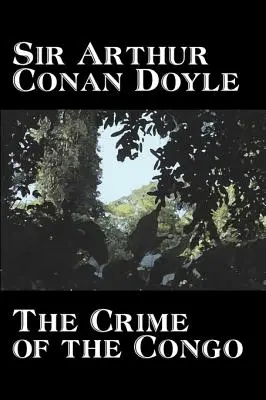 Le crime du Congo par Arthur Conan Doyle, Histoire, Afrique - The Crime of the Congo by Arthur Conan Doyle, History, Africa