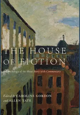 La maison de la fiction : Une anthologie de la nouvelle commentée - The House of Fiction: An Anthology of the Short Story with Commentary