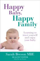 Bébé heureux, famille heureuse : Apprendre à se faire confiance et à profiter de son bébé - Happy Baby, Happy Family: Learning to trust yourself and enjoy your baby