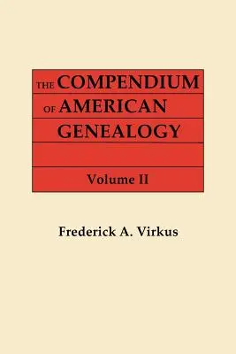 Compendium de généalogie américaine : First Families of America. a Genealogical Encyclopedia of the United States. en sept volumes. Volume II - Compendium of American Genealogy: First Families of America. a Genealogical Encyclopedia of the United States. in Seven Volumes. Volume II