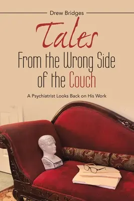 Tales from the Wrong Side of the Couch (Histoires du mauvais côté du canapé) : Un psychiatre revient sur son travail - Tales from the Wrong Side of the Couch: A Psychiatrist Looks Back on His Work
