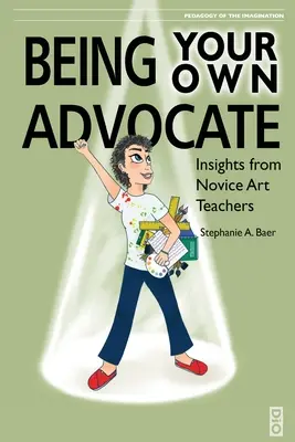 Être son propre défenseur : Les points de vue de professeurs d'art novices - Being Your Own Advocate: Insights from Novice Art Teachers