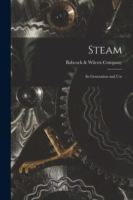 La vapeur : Sa production et son utilisation - Steam: Its Generation and Use