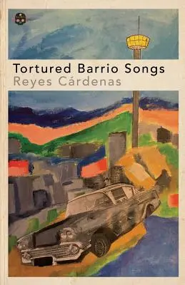 Chansons torturées du Barrio - Tortured Barrio Songs