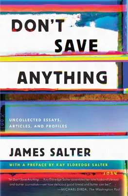 Don't Save Anything : Uncollected Essays, Articles, and Profiles (en anglais) - Don't Save Anything: Uncollected Essays, Articles, and Profiles