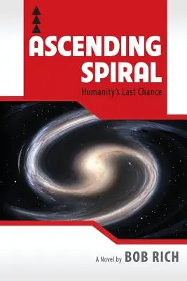 La spirale ascendante : la dernière chance de l'humanité - Ascending Spiral: Humanity's Last Chance