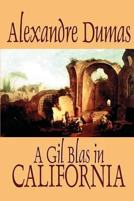 Un Gil Blas en Californie par Alexandre Dumas, Fiction, Littéraire - A Gil Blas in California by Alexandre Dumas, Fiction, Literary