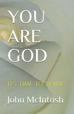 Vous êtes Dieu : Il est temps de briller - You Are God: It's Time To Shine