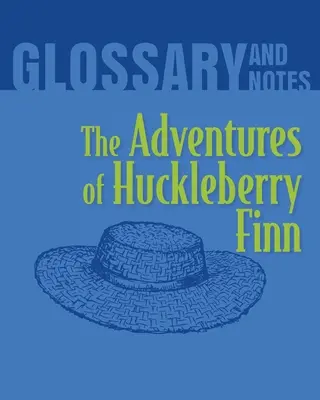 Les Aventures de Huckleberry Finn Glossaire et notes : Les Aventures de Huckleberry Finn - The Adventures of Huckleberry Finn Glossary and Notes: The Adventures of Huckleberry Finn