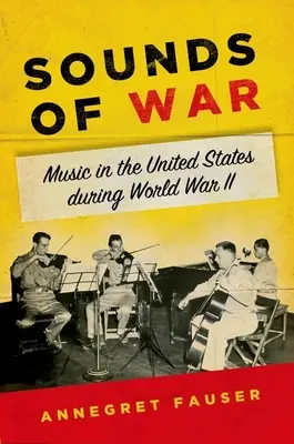 Sounds of War : Music in the United States During World War II (Les sons de la guerre : la musique aux États-Unis pendant la Seconde Guerre mondiale) - Sounds of War: Music in the United States During World War II