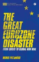 Le grand désastre de la zone euro : De la crise au New Deal mondial - The Great Eurozone Disaster: From Crisis to Global New Deal