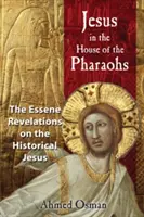Jésus dans la maison des pharaons : Les révélations esséniennes sur le Jésus historique - Jesus in the House of the Pharaohs: The Essene Revelations on the Historical Jesus