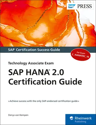 Guide de certification SAP Hana 2.0 : Examen d'associé technologique - SAP Hana 2.0 Certification Guide: Technology Associate Exam