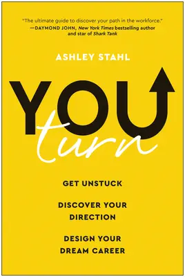 A vous de jouer : Se débloquer, découvrir sa voie et concevoir la carrière de ses rêves - You Turn: Get Unstuck, Discover Your Direction, and Design Your Dream Career