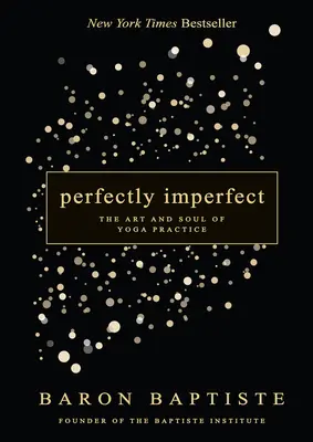 Parfaitement imparfait : L'art et l'âme de la pratique du yoga - Perfectly Imperfect: The Art and Soul of Yoga Practice