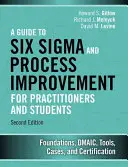 Un guide de Six SIGMA et de l'amélioration des processus pour les praticiens et les étudiants : Fondements, Dmaic, Outils, Cas et Certification - A Guide to Six SIGMA and Process Improvement for Practitioners and Students: Foundations, Dmaic, Tools, Cases, and Certification