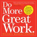 Faites plus de bon travail : Stop the Busywork, and Start the Work That Matters. - Do More Great Work: Stop the Busywork, and Start the Work That Matters.