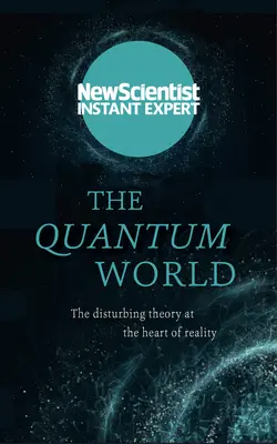 Le monde quantique : La théorie troublante au cœur de la réalité - The Quantum World: The Disturbing Theory at the Heart of Reality