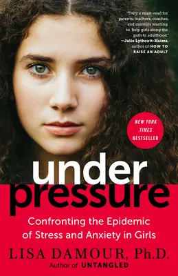 Sous pression : Faire face à l'épidémie de stress et d'anxiété chez les filles - Under Pressure: Confronting the Epidemic of Stress and Anxiety in Girls