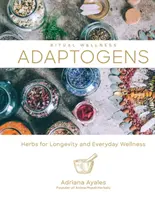 Adaptogènes, 1 : Herbes pour la longévité et le bien-être quotidien - Adaptogens, 1: Herbs for Longevity and Everyday Wellness
