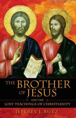 Le frère de Jésus et les enseignements perdus du christianisme - The Brother of Jesus and the Lost Teachings of Christianity