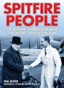 Spitfire People : Les hommes et les femmes qui ont fait du Spitfire l'icône de l'aviation - Spitfire People: The Men and Women Who Made the Spitfire the Aviation Icon