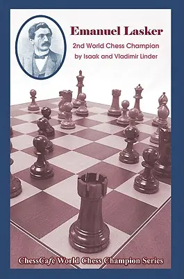 Emanuel Lasker : Deuxième champion du monde d'échecs - Emanuel Lasker: Second World Chess Champion