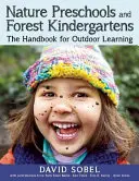 Les écoles maternelles de la nature et les jardins d'enfants de la forêt : Le manuel de l'apprentissage en plein air - Nature Preschools and Forest Kindergartens: The Handbook for Outdoor Learning