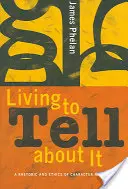 Vivre pour en parler : Une rhétorique et une éthique de la narration des personnages - Living to Tell about It: A Rhetoric and Ethics of Character Narration