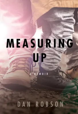 Measuring Up : Un mémoire de pères et de fils - Measuring Up: A Memoir of Fathers and Sons