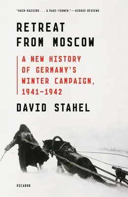 Retraite de Moscou : Une nouvelle histoire de la campagne d'hiver de l'Allemagne, 1941-1942 - Retreat from Moscow: A New History of Germany's Winter Campaign, 1941-1942