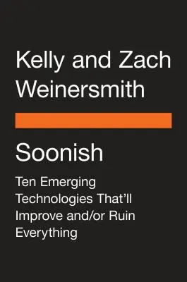 Soonish : Dix technologies émergentes qui vont tout améliorer et/ou tout gâcher - Soonish: Ten Emerging Technologies That'll Improve And/Or Ruin Everything