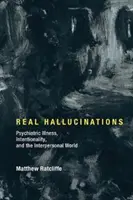 Les vraies hallucinations : Maladie psychiatrique, intentionnalité et monde interpersonnel - Real Hallucinations: Psychiatric Illness, Intentionality, and the Interpersonal World
