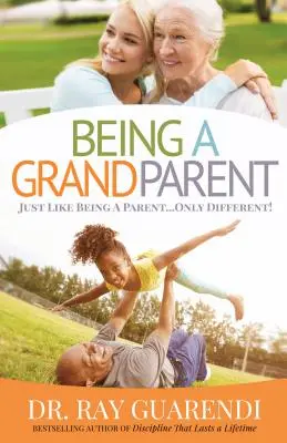 Être grand-parent : Tout comme être parent ... Mais différemment - Being a Grandparent: Just Like Being a Parent ... Only Different