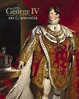 George IV : Art et Spectacle - George IV: Art & Spectacle