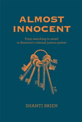 Presque innocent : De la recherche à la sauvegarde dans le système de justice pénale américain - Almost Innocent: From Searching to Saved in America's Criminal Justice System