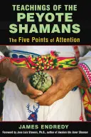 Enseignements des chamans du Peyotl : Les cinq points d'attention - Teachings of the Peyote Shamans: The Five Points of Attention