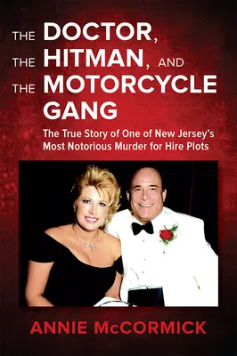 Le docteur, le tueur à gages et le gang de motards : L'histoire vraie de l'un des plus célèbres complots de meurtre pour le compte d'autrui dans le New Jersey - The Doctor, the Hitman & the Motorcycle Gang: The True Story of One of New Jersey's Most Notorious Murder for Hire Plots