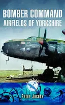 Aérodromes du Bomber Command dans le Yorkshire - Bomber Command Airfields of Yorkshire