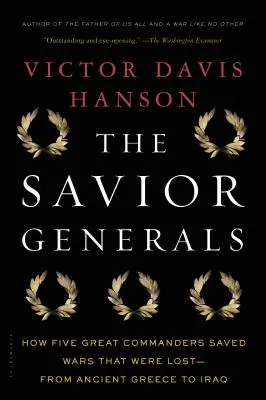 Les généraux sauveurs : Comment cinq grands commandants ont sauvé des guerres perdues - de la Grèce antique à l'Irak - The Savior Generals: How Five Great Commanders Saved Wars That Were Lost - From Ancient Greece to Iraq