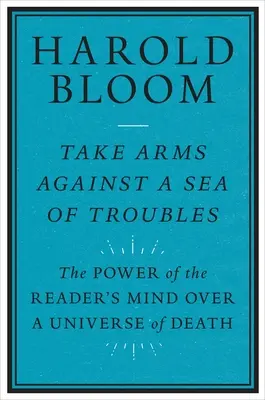 Prendre les armes contre une mer de problèmes : Le pouvoir de l'esprit du lecteur sur un univers de mort - Take Arms Against a Sea of Troubles: The Power of the Reader's Mind Over a Universe of Death