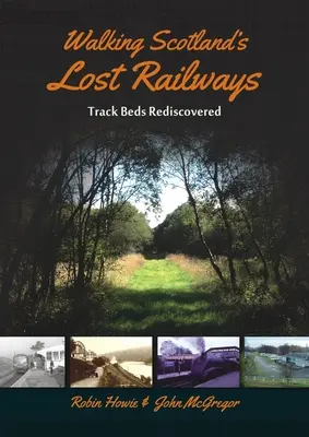 Les chemins de fer perdus d'Écosse : Les voies ferrées redécouvertes - Walking Scotland's Lost Railways: Track Beds Rediscovered