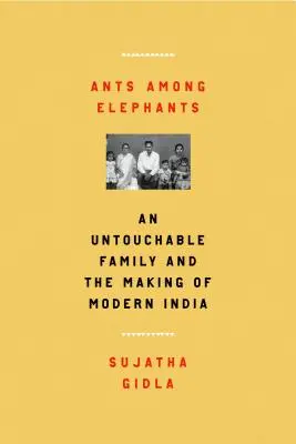 Des fourmis parmi les éléphants : Une famille d'intouchables et la construction de l'Inde moderne - Ants Among Elephants: An Untouchable Family and the Making of Modern India